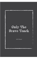 2018 Planner Only The Brave Teach