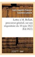 Lettre À M. Bellart, Procureur Général, Sur Son Réquisitoire Du 10 Juin 1822
