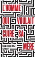 L Homme Qui Voulait Cuire Sa Mere: (Essais - Documents)