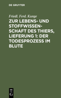 Zur Lebens- Und Stoffwissenschaft Des Thiers, Lieferung 1: Der Todesprozess Im Blute