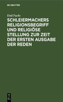 Schleiermachers Religionsbegriff Und Religiöse Stellung Zur Zeit Der Ersten Ausgabe Der Reden