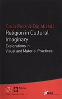 Religion in Cultural Imaginary: Explorations in Visual Und Material Practices