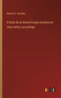 éxito de un drama Ensayo escénico en cinco actos y un prólogo