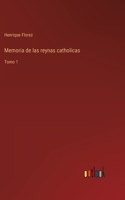 Memoria de las reynas catholicas