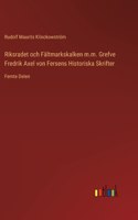 Riksradet och Fältmarkskalken m.m. Grefve Fredrik Axel von Fersens Historiska Skrifter
