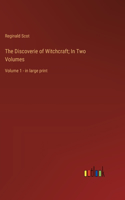 Discoverie of Witchcraft; In Two Volumes