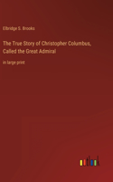 True Story of Christopher Columbus, Called the Great Admiral