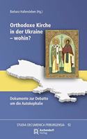 Orthodoxe Kirche in Der Ukraine - Wohin?: Dokumente Zur Debatte Um Die Autokephalie(92 Studia Oecumenica Friburgensia)