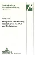 Erfolgreiches Bier-Marketing Nach Dem Urteil Des Eugh Zum Reinheitsgebot: Marketing-Entscheidungen Der Deutschen Brauindustrie Nach Dem Verfahren Des Europaeischen Gerichtshofes Um Die Anwendung Des Reinheitsgebotes Auf Im(10 Marktorientierte Unternehmensfuehrung)
