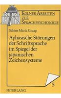 Aphasische Stoerungen der Schriftsprache im Spiegel der japanischen Zeichensysteme