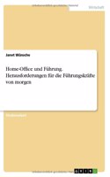 Home-Office und Führung. Herausforderungen für die Führungskräfte von morgen