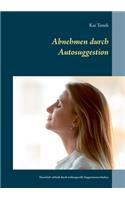 Abnehmen durch Autosuggestion: Dauerhaft schlank durch wirkungsvolle Suggestionstechniken