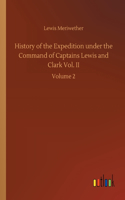 History of the Expedition under the Command of Captains Lewis and Clark Vol. II