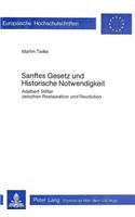 Sanftes Gesetz Und Historische Notwendigkeit: Adalbert Stifter Zwischen Restauration Und Revolution