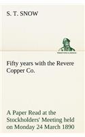 Fifty years with the Revere Copper Co. A Paper Read at the Stockholders' Meeting held on Monday 24 March 1890