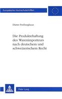 Die Produktehaftung des Warenimporteurs nach deutschem und schweizerischem Recht