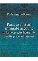 Paris as It Is an Intimate Account of Its People, Its Home Life, and Its Places of Interest