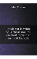 Etude Sur La Vente de la Chose d'Autrui En Droit Romain Et En Droit Français