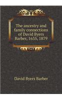 The ancestry and family connections of David Byers Barber, 1635, 1879