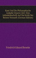 Kant Und Die Philosophische Aufgabe Unserer Zeit: Eine Jubledenkschrift Auf Die Kritik Der Reinen Vernunft (German Edition)
