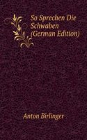 So Sprechen Die Schwaben (German Edition)