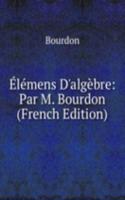 Elemens D'algebre: Par M. Bourdon (French Edition)