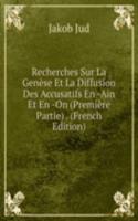Recherches Sur La Genese Et La Diffusion Des Accusatifs En -Ain Et En -On (Premiere Partie) . (French Edition)