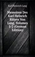 Memoiren Des Karl Heinrich Ritters Von Lang, Volumes 1-2 (German Edition)