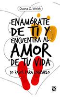 Enamórate de Ti Y Encuentra Al Amor de Tu Vida