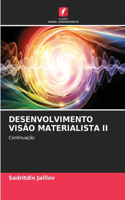 Desenvolvimento Visão Materialista II