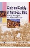 State And Society In North East India: A Study Of Immigrant Tea Plantation Labourers