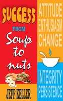 SUCCESS FROM SOUP TO NUTS : Your Path to Greatness!