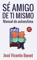 Se amigo de ti mismo : manual de autoestima