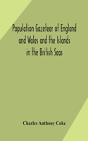 Population gazeteer of England and Wales and the Islands in the British Seas: showing the number of inhabitants of every parish and place according to the Census of 1861