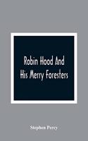 Robin Hood And His Merry Foresters