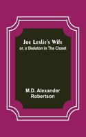 Joe Leslie's Wife; or, a Skeleton in the Closet