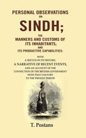 Personal Observations on Sindh; The Manners and Customs of Its Inhabitants; and Its Productive Capabilities: With a sketch of its history