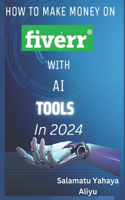 How to make money on Fiverr with AI tools in 2024