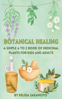 Botanical Healing: A Simple A to Z Book of Medicinal Plants for Kids and Adults