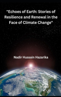 "Echoes of Earth: Stories of Resilience and Renewal in the Face of Climate Change"