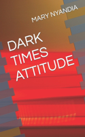 Dark Times Attitude