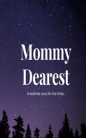 Mommy Dearest: A bedtime story for the littles.