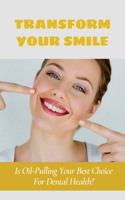 Transform Your Smile: Is Oil-Pulling Your Best Choice For Dental Health?: Does Oil Pulling Work