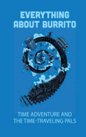 Everything About Burrito: Time Adventure And The Time-Traveling Pals: Time Burrito