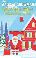Magical Snowman Color By Number Coloring Book For Kids: An Kids Color By Number Coloring Books With Markers Great Gift for Kids Color By Number