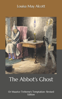 The Abbot's Ghost: Or Maurice Treherne's Temptation- Revised Edition