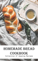 Homemade Bread Cookbook Collection Of Amazing Recipes: Baking Delicious Breads