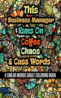 This Business Manager Runs On Coffee, Chaos and Cuss Words: A Swear Word Adult Coloring Book For Stress Relieving, Fun Swearing Pages With Animals Mandalas and Flowers Patterns, Funny Christmas Gag Gift For B