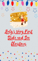Baby's Very First Slide and See the Christmas: An engaging, interactive board book, specially designed for very young children, full of vivid colours, stylish illustrations and friendly Christmas