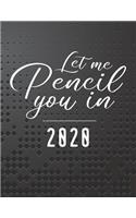Let Me Pencil You In 2020: 13-Month Planner: December 1, 2019 to December 31, 2020: Weekly & Monthly View Planner, Organizer & Diary: Black